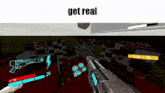 a screenshot of a video game with the words get real on the bottom