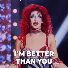 a drag queen says " i 'm better than you "