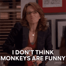 I Dont Think Monkeys Are Funny Liz Lemon GIF