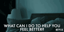 What Can I Do To Help You Feel Better How Can I Help GIF - What Can I Do To Help You Feel Better How Can I Help What Do You Need GIFs