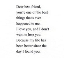dear best friend , you 're one of the best things that 's ever happened to me