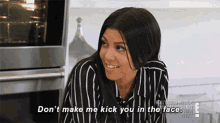 Keeping Up With The Kardashians Dont Make Me Kick You In The Face GIF - Keeping Up With The Kardashians Dont Make Me Kick You In The Face Kick You In The Face GIFs