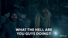 a netflix ad shows two men standing in the snow and says what the hell are you guys doing