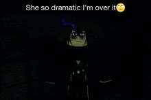a picture of a person with the caption she so dramatic i 'm over it ..