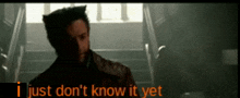 I Just Don'T Know It Yet I Just Dont Know It Yet GIF - I Just Don'T Know It Yet I Just Dont Know It Yet Wolverine GIFs