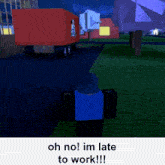 a person standing in front of a red truck with the words oh no im late to work on the bottom