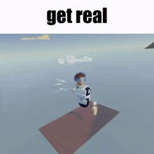 a picture of a person in a video game that says " get real "