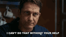 I Cant Do That Without Your Help Gerard Butler GIF - I Cant Do That Without Your Help Gerard Butler Captain Joe Glass GIFs