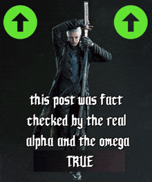 a picture of a man holding a sword with the words this post was fact checked by the real alpha and the omega true below him