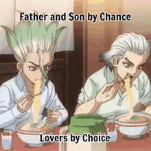 two men are eating noodles with chopsticks in a meme that says father and son by chance lovers by choice