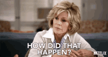 How Did That Happen Grace And Frankie GIF - How Did That Happen Grace And Frankie Season1 GIFs