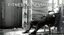 a black and white photo of a man laying on a chair with the words `` fitness assessment '' written above him .