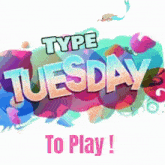 a sign that says type tuesday to play on it