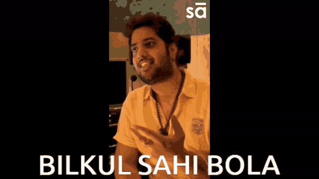 a man in a yellow shirt is smiling with the words bilkul sahi bola behind him