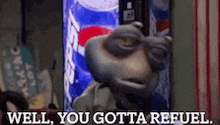 a cartoon character is standing in front of a pepsi machine and says `` well , you gotta refuel '' .