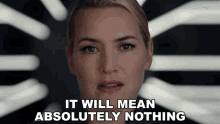 It Will Mean Absolutely Nothing Kate Winslet GIF - It Will Mean Absolutely Nothing Kate Winslet Jeanine Matthews GIFs