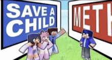 a group of minecraft characters standing next to each other in front of a sign that says `` save a child '' .