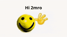 a yellow smiley face and a yellow hand with the words `` hi 2mro '' written on it .