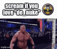 a picture of brock lesnar with the words scream if you love " de nuke " above him