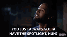 You Just Always Gotta Have The Spotlight Attention Grabber GIF - You Just Always Gotta Have The Spotlight Attention Grabber Spotlight GIFs
