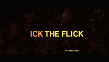 a poster that says ick the flick with a black background