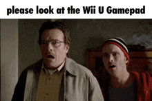 two surprised men are standing next to each other with the words please look at the wii u gamepad below them