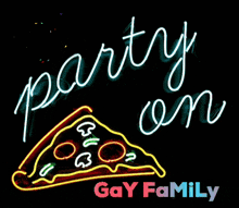 a neon sign that says party on gay family with a slice of pizza