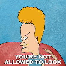 a cartoon of beavis with the words you 're not allowed to look