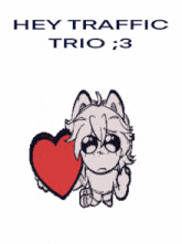 a cartoon drawing of a cat holding a heart with the words hey traffic trio : 3 below it
