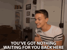 Youve Got Nothing Waiting For You Back Here Damon Dominique GIF - Youve Got Nothing Waiting For You Back Here Damon Dominique Nothing Is Expecting You GIFs