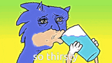 a cartoon of sonic drinking a glass of water with the words so thirsty below him
