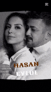a black and white photo of a man and a woman with the name hasan eylul on the bottom