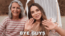 two women sitting next to each other with the words bye guys on the bottom