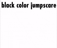 Black Color GIF - Black Color Jumpscare GIFs