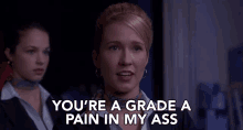 Youre A Grade A Pain In My Ass Aubrey GIF