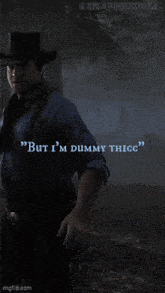 a man in a cowboy hat says " but i 'm dummy thicc " while holding a gun