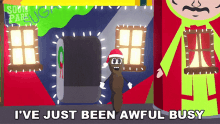 Ive Just Been Awful Busy South Park GIF - Ive Just Been Awful Busy South Park A Very Crappy Christmas GIFs