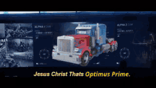 jesus christ thats optimus prime written on a screen