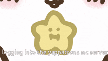 an illustration of a star with a face and the words logging into the yappatrons mc server