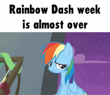 rainbow dash week is almost over with a picture of a sad looking pony