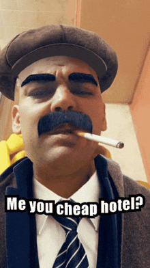 a man with a hat and mustache is smoking a cigarette with the caption " me you cheap hotel "