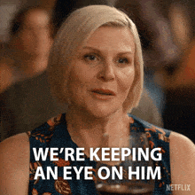 a woman says we 're keeping an eye on him in a netflix ad