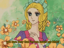 a cartoon of a girl with flowers and the words " you dare deny that i 'm one kawaii ass bitch "