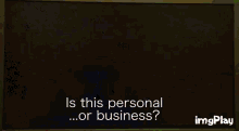 a tv screen shows a man talking to another man and the words is this personal or business below him