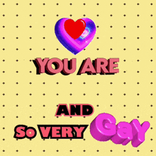 a poster that says " you are the best-ie and sovery gay "