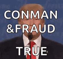 donald trump speaking into a microphone with the words " conman & fraud true " below him