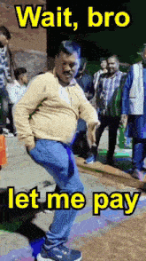a man is dancing in front of a crowd with a caption that reads wait bro let me pay