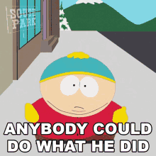 Anybody Could Do What He Did Eric Cartman GIF - Anybody Could Do What He Did Eric Cartman South Park GIFs
