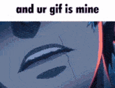 a close up of a person 's face with the words and ur gif is mine