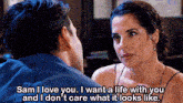 a man and a woman are looking at each other and the woman says sam i love you i want a life